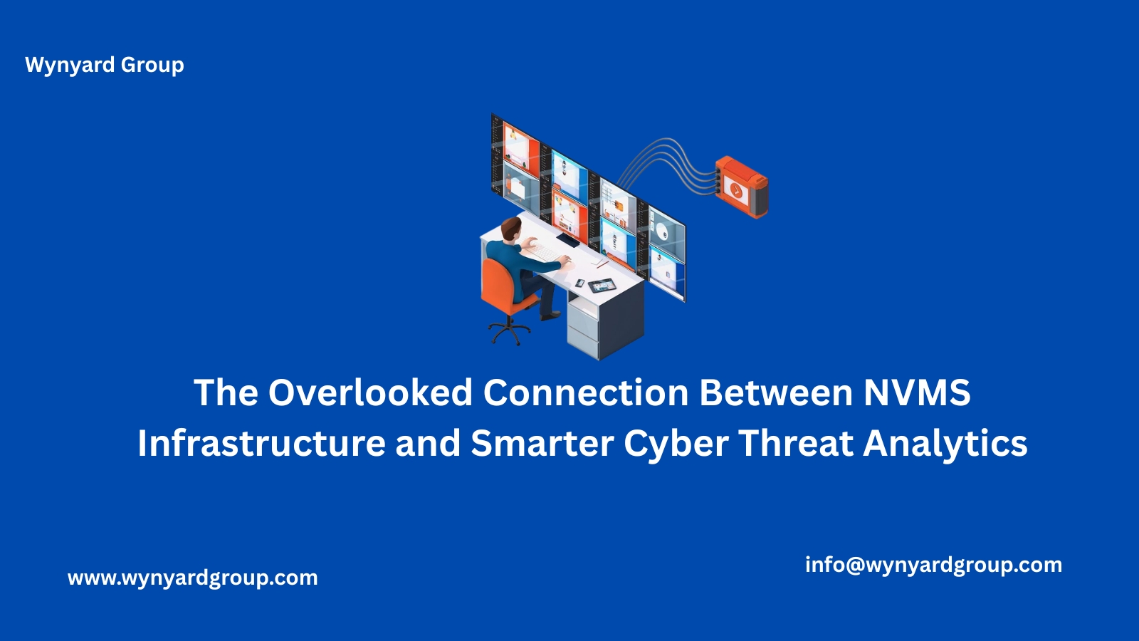 The Overlooked Connection Between NVMS Infrastructure and Smarter Cyber Threat Analytics