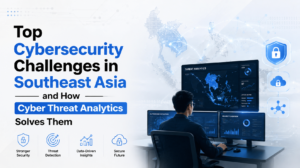 Top Cybersecurity Challenges in Southeast Asia and How Cyber Threat Analytics Solves Them